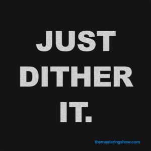 just dither it